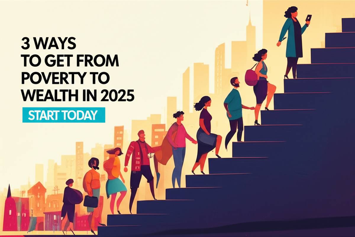 Poverty to Wealth 2025: Steps to Financial Success